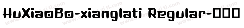 HuXiaoBo-xianglati Regular字体转换